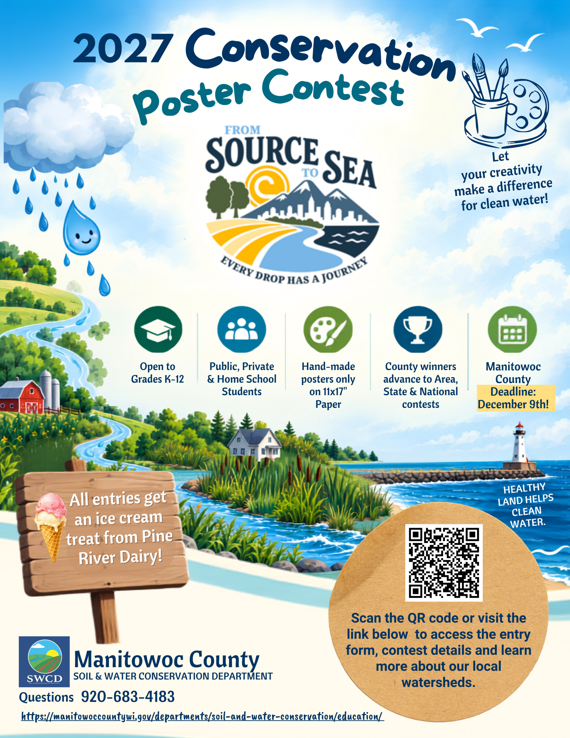 Promotional flyer for the 2027 Conservation Poster Contest, featuring a colorful illustration of a river flowing from farmland through wetlands to Lake Michigan, with a lighthouse, water droplets, clouds, and greenery. The flyer announces that the contest is open to grades K–12, including public, private, and homeschool students. Posters must be handmade on 11-by-17-inch paper. County winners advance to area, state, and national contests. The Manitowoc County deadline is December 9, 2026. All entries receive an ice cream treat from Pine River Dairy. The flyer encourages creativity focused on clean water and includes a QR code and website for the entry form, contest details, and watershed information. Contact: Manitowoc County Soil & Water Conservation Department, 920-683-4183.